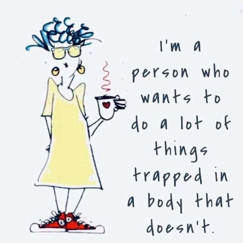 Picture of a woman with text: I'm a person who wants to do a lot of things trapped in a body that doesn't.