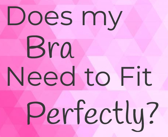 Bra Fitting: Does it need to be perfect?